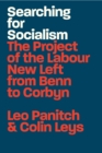 Image for Searching for socialism  : the project of the Labour New Left from Benn to Corbyn