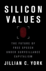 Image for Silicon values  : the future of free speech under surveillance capitalism