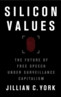 Image for Silicon values: the future of free speech under surveillance capitalism