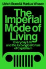 Image for The Imperial Mode of Living: Everyday Life and the Ecological Crisis of Capitalism