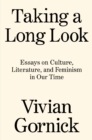 Image for Taking a long look  : essays on culture, literature and feminism in our time