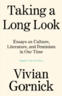 Image for Taking a Long Look: Essays on Culture, Literature and Feminism in Our Time