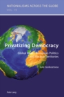 Image for Privatizing democracy: global ideals, European politics and Basque territories