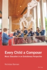 Image for Every Child a Composer: Music Education in an Evolutionary Perspective