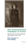 Image for Une Révolutionnaire Irlandaise En France: Maud Gonne Et L&#39;internationale Nationaliste, 1887-1914