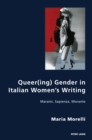 Image for Queer(ing) Gender in Italian Women&#39;s Writing: Dacia Maraini, Goliarda Sapienza, Elsa Morante