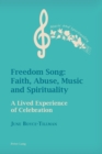 Image for Freedom Song: Faith, Abuse, Music and Spirituality : A Lived Experience of Celebration