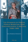 Image for The Dynamics of Forced Female Migration from Czechoslovakia to Britain, 1938-1950