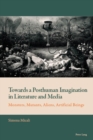 Image for Towards a posthuman imagination in literature and media: monsters, mutants, aliens, artificial beings
