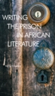 Image for Writing the Prison in African Literature