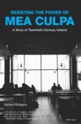 Image for Resisting the Power of Mea Culpa: A Story of Twentieth-Century Ireland
