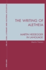 Image for The Writing of Aletheia : Martin Heidegger: In Language
