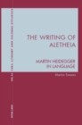 Image for The Writing of Aletheia: Martin Heidegger: In Language
