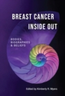 Image for Breast cancer inside out: bodies, biographies &amp; beliefs