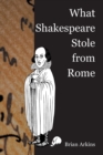 Image for What Shakespeare Stole From Rome