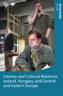Image for Literary and Cultural Relations: Ireland, Hungary and Central and Eastern Europe