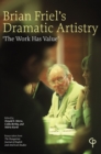 Image for Brian Friel&#39;s Dramatic Artistry : &#39;The Work has Value&#39;