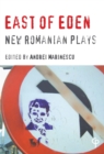 Image for East of Eden : New Romanian Plays