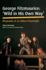 Image for George Fitzmaurice: &#39;Wild in his Own Way&#39; : Biography of an Abbey Playwright