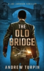 Image for The Old Bridge : A Joe Johnson Thriller