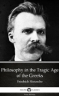 Image for Philosophy in the Tragic Age of the Greeks by Friedrich Nietzsche - Delphi Classics (Illustrated).