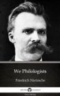 Image for We Philologists by Friedrich Nietzsche - Delphi Classics (Illustrated).