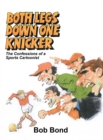 Image for Both Legs Down One Knicker : The Confessions of a Sports Cartoonist