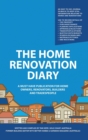 Image for The home renovation diary  : a must have publication for home owners, renovators, builders and tradespeople