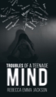 Image for Troubles of a Teenage Mind