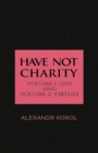 Image for Have Not Charity - Volume 1: Sins and Volume 2: Virtues