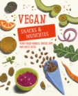 Image for Vegan snacks &amp; munchies  : plant-based nibbles, snacks, dips &amp; sweet bites