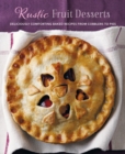 Image for Rustic fruit desserts  : deliciously comforting recipes from cobblers to pies