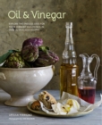 Image for Oil &amp; vinegar  : explore the endless uses for these vibrant seasonings in over 75 delicious recipes