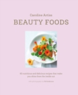 Image for Beauty foods  : 65 nutritious and delicious recipes that make you glow from the inside out