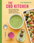 Image for The CBD kitchen: over 50 plant-based recipes for tonics, easy meals, treats &amp; skincare made with the goodness extracted from hemp
