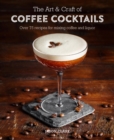 Image for The art &amp; craft of coffee cocktails: over 80 recipes for mixing coffee and liquor