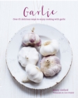 Image for Garlic  : over 65 deliciously different ways to enjoy cooking with garlic