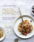 Image for Laura Santini&#39;s Pasta perfect  : over 70 delicious recipes, from authentic classics to modern &amp; healthful alternatives