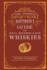 Image for The curious bartender&#39;s guide to malt, bourbon &amp; rye whiskies