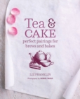 Image for Tea &amp; cake  : perfect pairings for brews and bakes