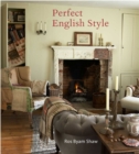 Image for Perfect English style  : creating rooms that are comfortable, pleasing and timeless
