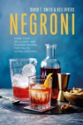 Image for Negroni  : more than 30 classic and modern recipes for Italy&#39;s iconic cocktail