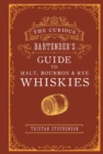 Image for The Curious Bartender&#39;s Guide to Malt, Bourbon &amp; Rye Whiskies