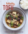 Image for Totally tofu  : 60 delicious protein packed vegetarian and vegan recipes