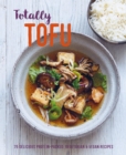 Image for Totally Tofu: 60 Delicious Protein Packed Vegetarian and Vegan Recipes