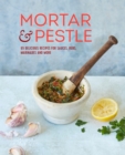 Image for Mortar &amp; pestle: 65 delicious recipes for sauces, rubs, marinades and more.