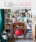 Image for Life unstyled: how to embrace imperfection and create a home you love