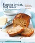Image for Banana breads, loaf cakes &amp; other quick bakes  : 60 deliciously easy recipes for home baking