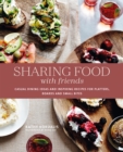 Image for Sharing Food With Friends: Casual Dining Ideas and Inspiring Recipes for Platters, Boards and Small Bites