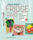 Image for Fridge Raid: Flexible, Kitchen-Foraged Recipes for Low-Waste Meals